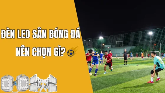 Review các loại đèn LED sân bóng đá